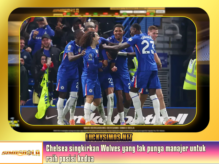 Chelsea singkirkan Wolves yang tak punya manajer untuk raih posisi kedua